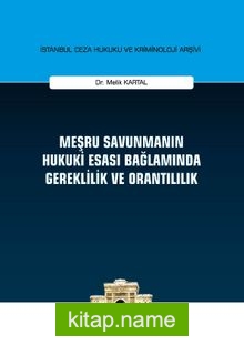 Meşru Savunmanın Hukuki Esası Bağlamında Gereklilik ve Orantılılık İstanbul Ceza Hukuku ve Kriminoloji Arşivi Yayın No:23