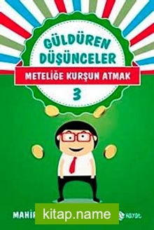 Meteliğe Kurşun Atmak / Güldüren Düşünceler 3