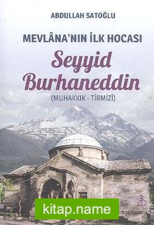 Mevlana’nın İlk Hocası Seyyid Burhaneddin (Muhakkık-Tirmizi)