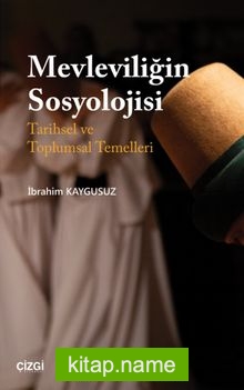 Mevleviliğin Sosyolojisi Tarihsel ve Toplumsal Temelleri