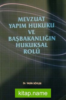 Mevzuat Yapım Hukuku ve Başbakanlığın Hukuksal Rolü