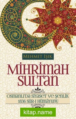 Mihrimah Sultan Osmanlı’da Siyaset ve Şenlik