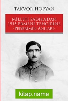 Milleti Sadıka’dan 1915 Ermeni Tehcirine Pederimin Anıları