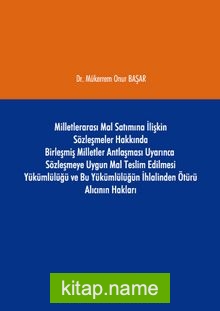 Milletlerarası Mal Satımına İlişkin Sözleşmeler Hakkında Birleşmiş Milletler Antlaşması Uyarınca Sözleşmeye Uygun Mal Teslim Edilmesi Yükümlülüğü ve Bu Yükümlülüğün İhlalinden Ötürü Alıcının Hakları