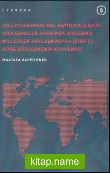 Milletlerarası Mal Satımına İlişkin Sözleşmeler Hakkında Birleşmiş Milletler Antlaşması’na (CISG’e) Göre Sözleşmenin Kurulması