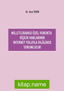 Milletlerarası Özel Hukukta Kişilik Haklarının İnternet Yoluyla İhlalinde Sorumluluk