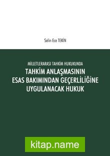 Milletlerarası Tahkim Hukukunda Tahkim Anlaşmasının Esastan Geçerliliğine Uygulanacak Hukuk