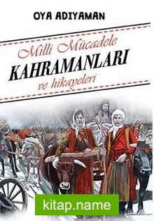 Milli Mücadele Kahramanları ve Hikayeleri