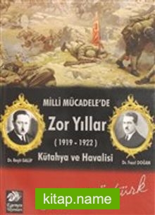 Milli Mücadele’de Zor Yıllar (1919-1922) Kütahya ve Havali