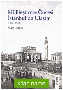 Millileştirme Öncesi İstanbul’da Ulaşım (1869-1938)