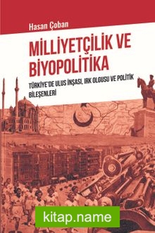 Milliyetçilik ve Biyopolitika  Türkiye’de Ulus İnşası, Irk Olgusu ve Politik Bileşenleri