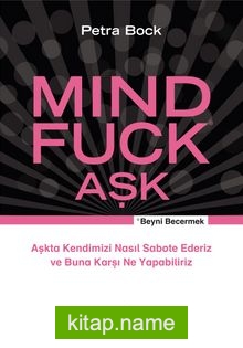 Mind Fuck Aşk Aşkta Kendimizi Nasıl Sabote Ederiz ve Buna Karşı Ne Yapabiliriz