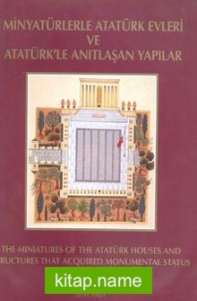 Minyatürlerle Atatürk Evleri ve Atatürk’ le Anıtlaşan Yapılar