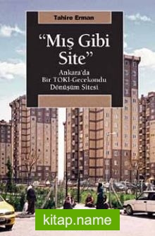 “Mış Gibi Site” Ankara’da Bir TOKİ-Gecekondu Dönüşüm Sitesi