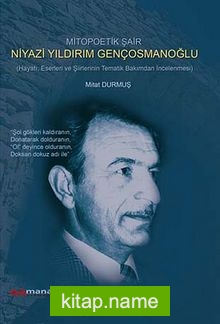 Mitopoetik Şair Niyazi Yıldırım Gençosmanoğlu Hayatı, Eserleri ve Şiirlerinin Tematik Bakımdan İncelenmesi