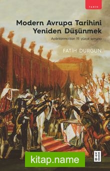 Modern Avrupa Tarihini Yeniden Düşünmek Aydınlanma’dan 19. Yüzyıl Sonuna