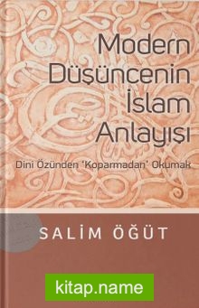 Modern Düşüncenin İslam Anlayışı Dini Özünden Koparmadan Okumak