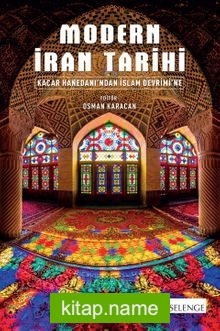 Modern İran Tarihi Kaçar Hanedanı’ndan İslam Devrimi’ne