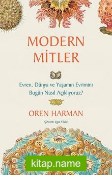 Modern Mitler Evren, Dünya ve Yaşamın Evrimini Bugün Nasıl Açıklıyoruz?