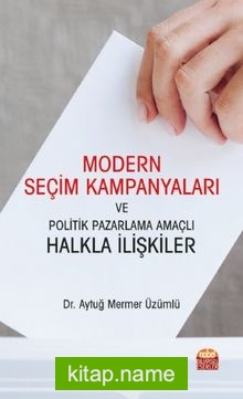 Modern Seçim Kampanyaları ve Politik Pazarlama Amaçlı Halkla İlişkiler