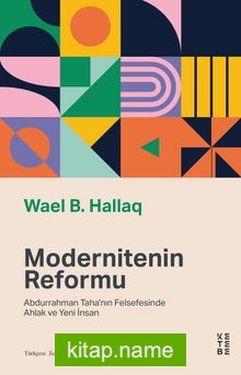 Modernitenin Reformu Abdurrahman Taha’nın Felsefesinde Ahlak ve Yeni İnsan