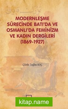 Modernleşme Sürecinde Batı’da ve Osmanlı’da Feminizm ve Kadın Dergileri (1869-1927)