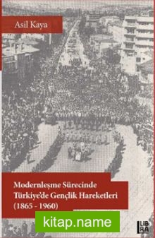 Modernleşme Sürecinde Türkiye’de Gençlik Hareketleri (1865-1960)