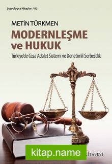 Modernleşme ve Hukuk  Türkiye’de Ceza Adalet Sistemi ve Denetimli Serbestlik