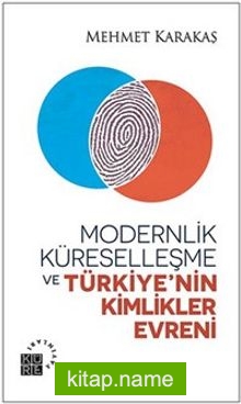 Modernlik, Küreselleşme ve Türkiye’nin Kimlikler Evreni