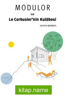 Modulor ve Le Corbusier’nin Kulübesi