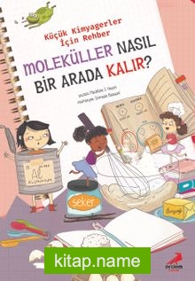 Moleküller Nasıl Bir Arada Kalır? / Küçük Kimyagerler İçin Rehber