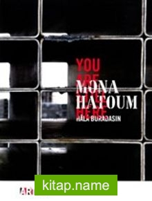 Mona Hatoum: Hala Buradasın – Mona Hatoum: You Are Still Here