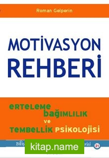 Motivasyon Rehberi Erteleme, Bağımlılık ve Tembellik Psikolojisi