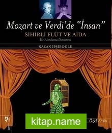 Mozart ve Verdi’de “İnsan” (Özel Baskı) Sihirli Flüt ve Aida