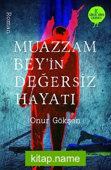 Muazzam Bey’in Değersiz Hayatı