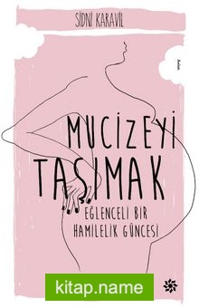 Mucizeyi Taşımak Eğlenceli Bir Hamilelik Güncesi