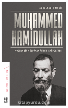 Muhammed Hamidullah Modern Bir Müslüman Alimin İlmi Portresi