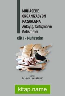 Muhasebe Organizasyon Pazarlama Anlayış, Tartışma ve Gelişmeler Cilt 1- Muhasebe