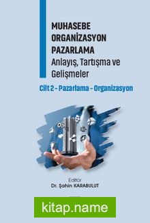 Muhasebe Organizasyon Pazarlama Anlayış, Tartışma ve Gelişmeler Cilt 2-Pazarlama-Organizasyon