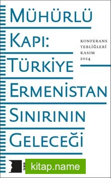 Mühürlü Kapı: Türkiye-Ermenistan Sınırının Geleceği
