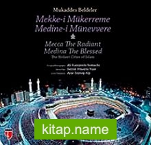 Mukaddes Beldeler – Mekke-i Mükerreme, Medine-i Münevvere  The Holiest Cities of Islam – Mecca The Radiant, Medina The Blessed