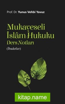 Mukayeseli İslam Hukuku Ders Notları (İbadetler)