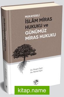 Mukayeseli İslam Miras Hukuku ve Günümüz Miras Hukuku
