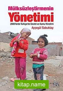 Mülksüzleştirmenin Yönetimi 2000’lerde Türkiye’de Devlet ve Kamu Yönetimi