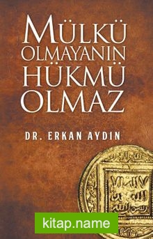 Mülkü Olmayanın Hükmü Olmaz