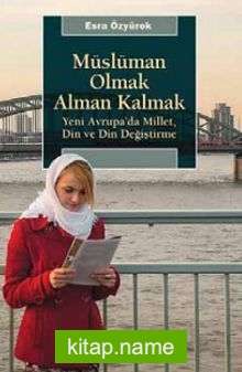 Müslüman Olmak Alman Kalmak Yeni Avrupa’da Millet, Din ve Din Değiştirme