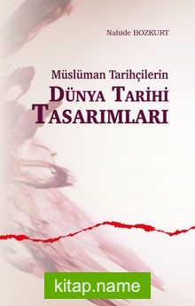 Müslüman Tarihçilerin Dünya Tarihi Tasarımları