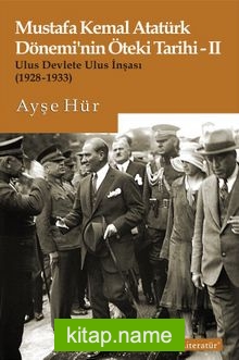 Mustafa Kemal Atatürk Dönemi’nin Öteki Tarihi 2 Ulus Devlete Ulus İnşası (1928-1933)
