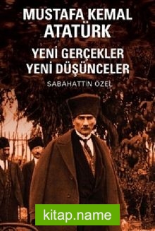 Mustafa Kemal Atatürk Yeni Gerçekler Yeni Düşünceler