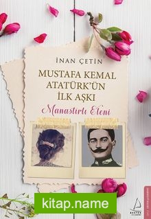 Mustafa Kemal Atatürk’ün İlk Aşkı Manastırlı Eleni